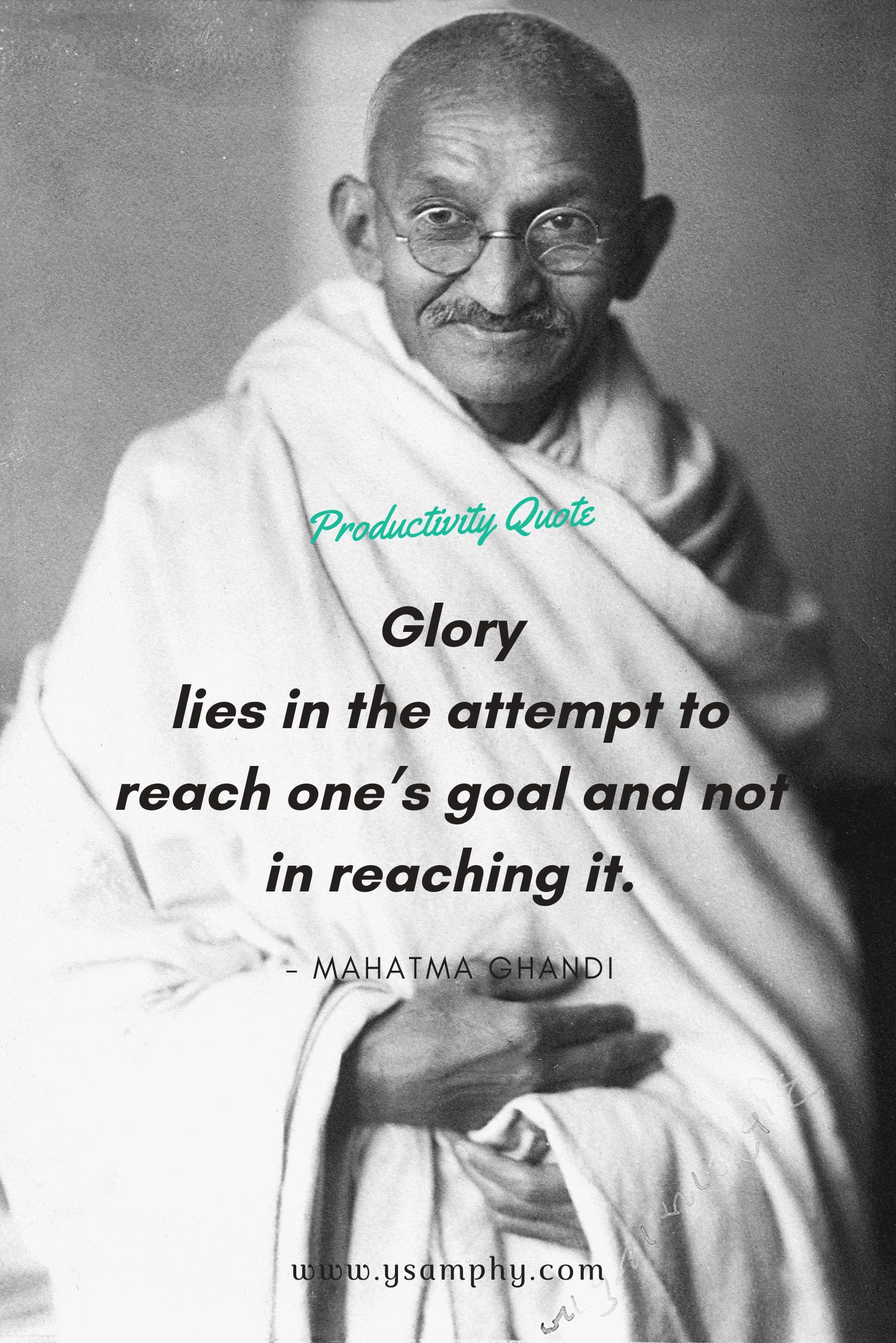 Mindset quote for productivity by Ghandi ‘Glory lies in the attempt to reach one’s goal and not in reaching it’ ~Mahatma Ghandi