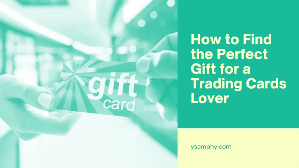 How To Find The Perfect Gift For A Trading Cards Lover 3 How to Find the Perfect Gift for a Trading Cards Lover