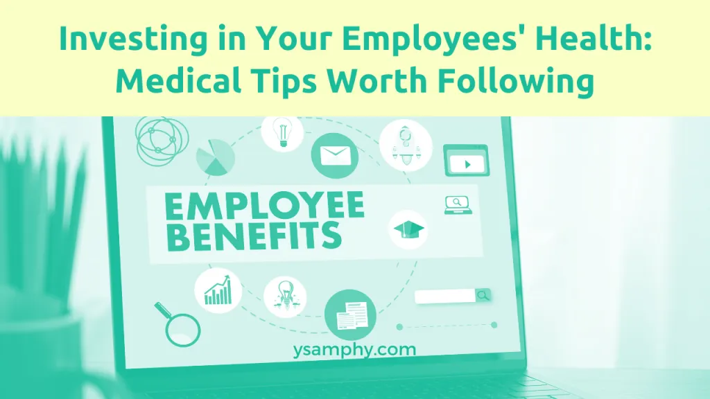 Investing In Your Employees' Health: Medical Tips Worth Following 15 Investing in Your Employees' Health_ Medical Tips Worth Following