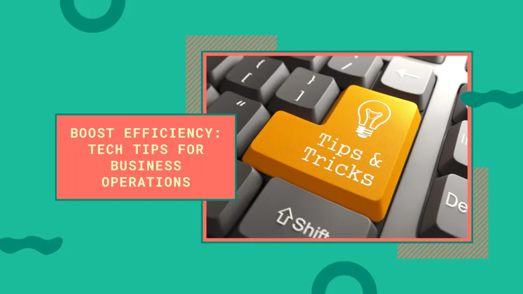 7 Tech Tips To Streamline Your Business Operations 15 Streamline Your Business Operations With These Tech Tips